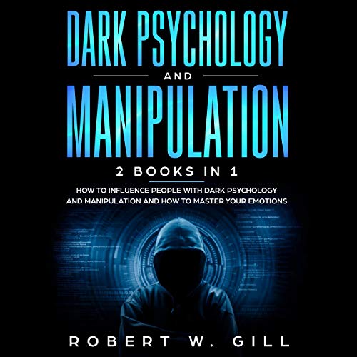 Dark Psychology and Manipulation How to Influence People with Dark