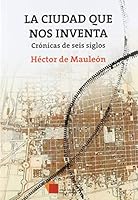 La ciudad que nos inventa 6079357666 Book Cover