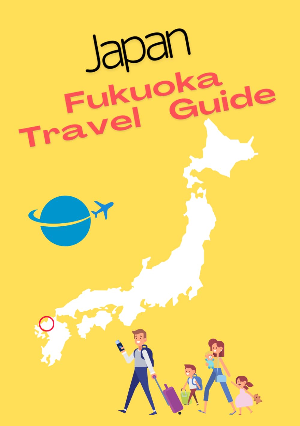 JAPAN　Fukuoka Travel Guide: A Travel Guide Written by a Local Japanese Resident of Fukuoka (Guide Book)