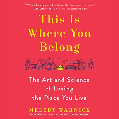 Amazon Com This Is Where You Belong The Art And Science Of Loving The Place You Live Audible Audio Edition Melody Warnick Carrington Macduffie Blackstone Audio Inc Audible Audiobooks
