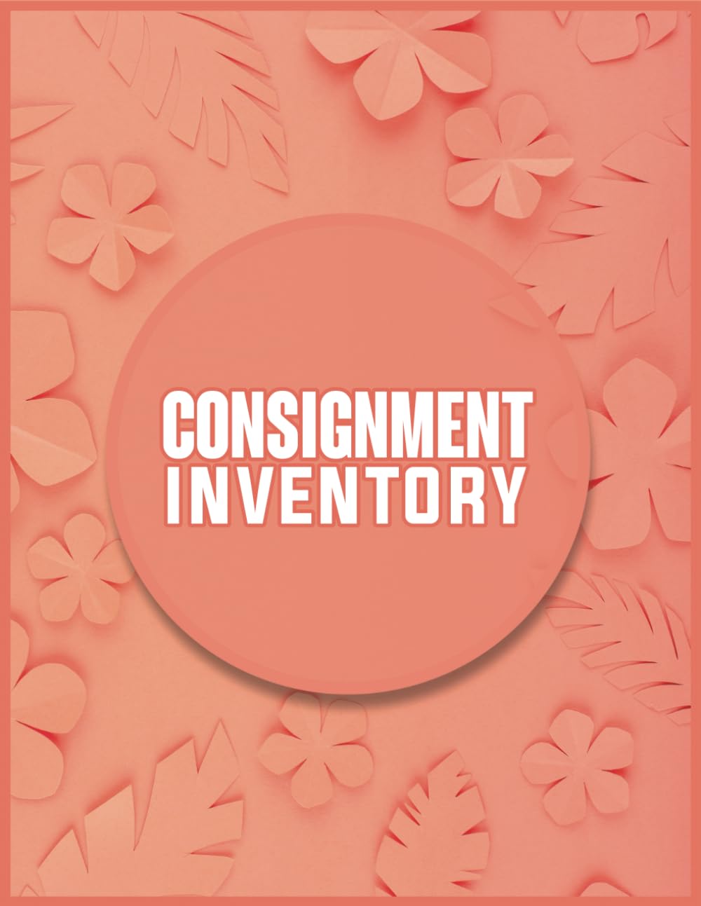 Consignment Inventory: 8.5 x 1 Inch, 120 Pages, Consignment Store Inventory Tracker, Consignment Sales logbook, Tracker Logbook, inventory management ... Consignment business, Inventory Tracker