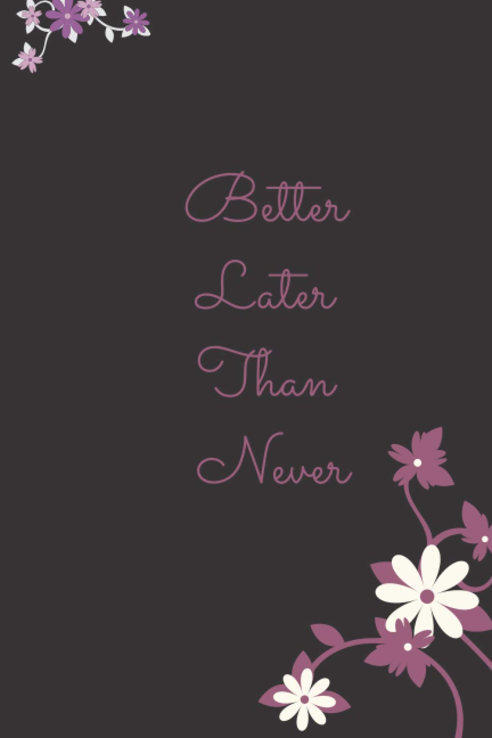 Notebook for girls Better late than never: Journal, Diary: notebook size (6x9) 120 page