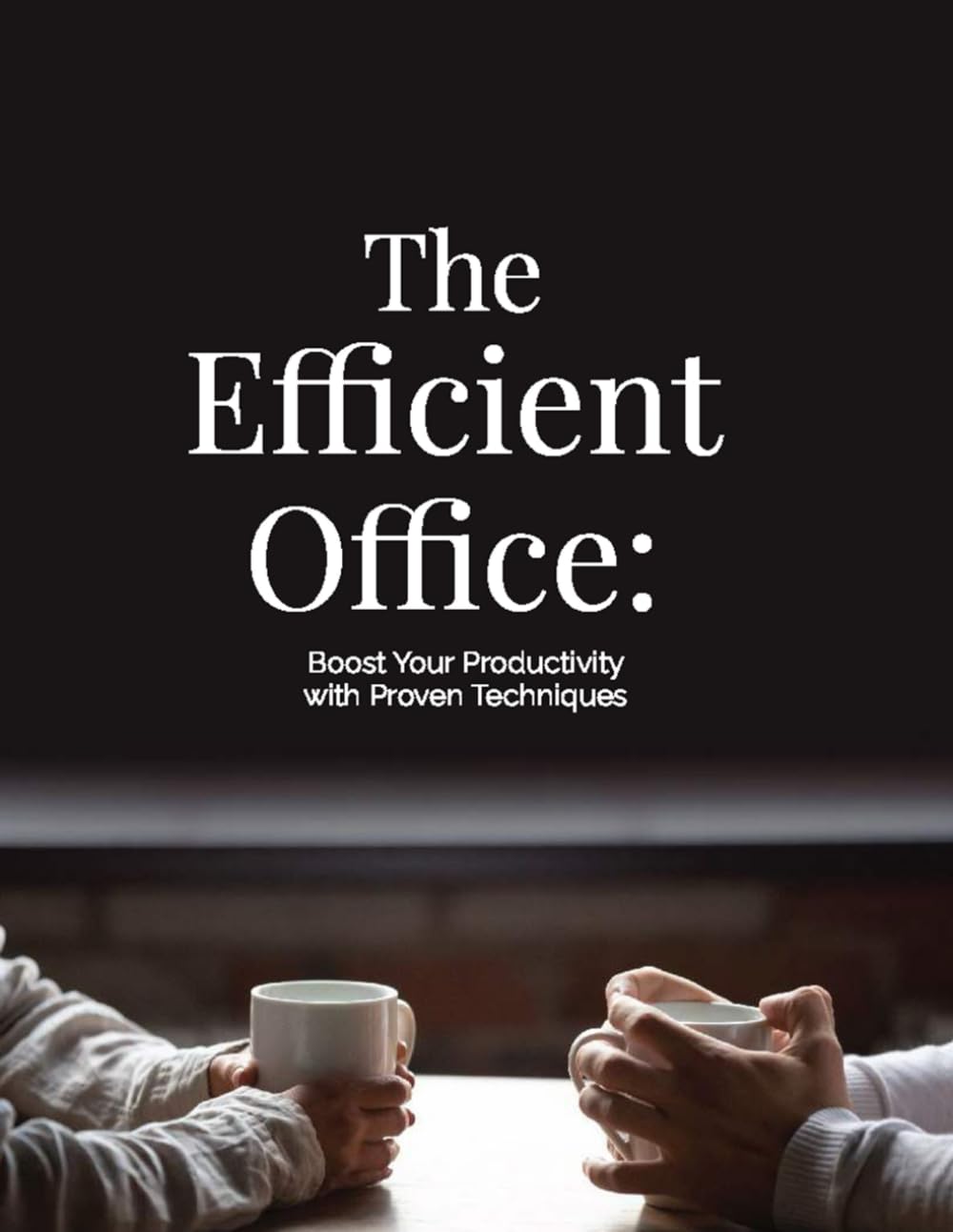 The Efficient Office Boost Your Productivity With Proven Techniques