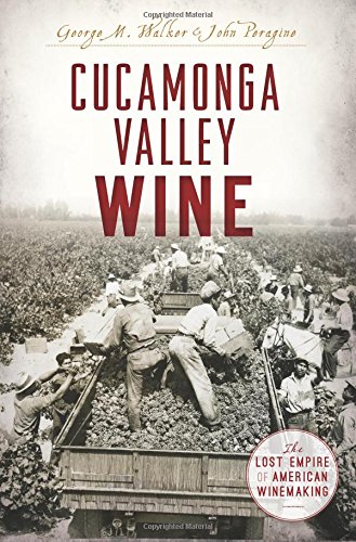 Cucamonga Valley Wine: The Lost Empire of American Winemaking (American Palate)