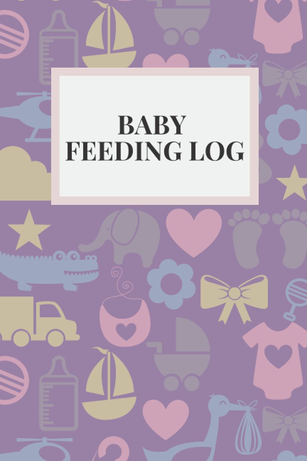 Baby Feeding Log: Baby Feeding Log Book: Tracker for Breastfeeding, Bottle Feeding, Diaper Changes for newborns