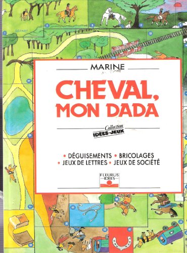 Cheval, mon dada : Déguisements, bricolages, jeux de lettres, jeux de société Cheval, mon dada : Déguisements, bricolages, jeux de lettres, jeux de société
