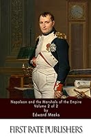 Napoleon and the Marshals of the Empire Vol 2 of 2 1517576121 Book Cover