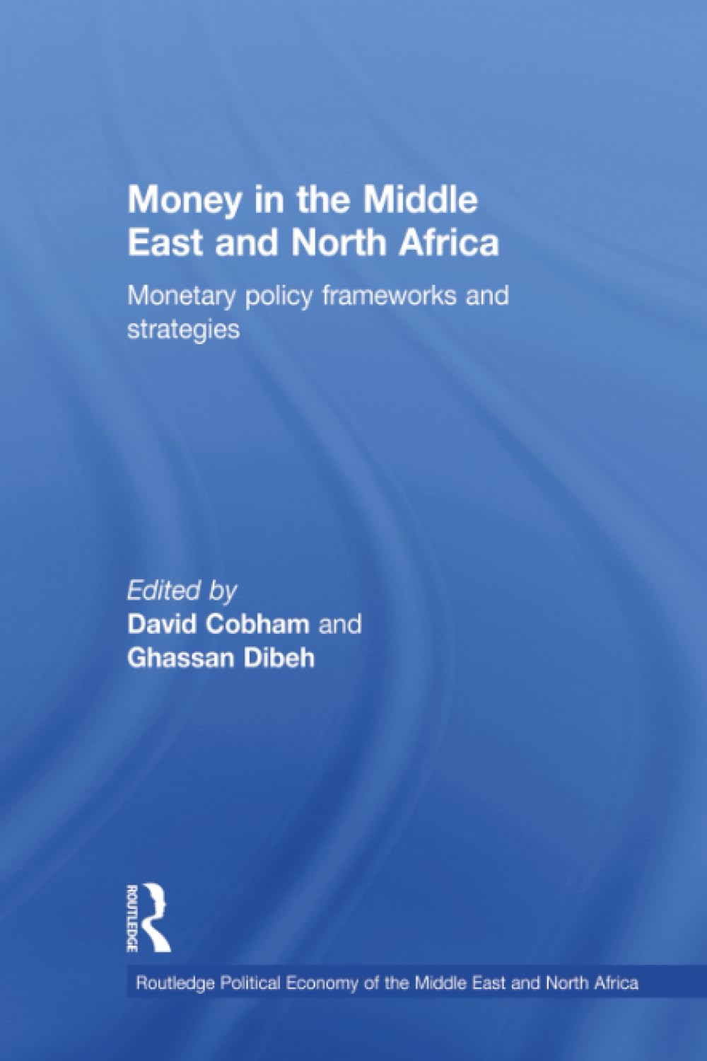 Money in the Middle East and North Africa: Monetary Policy Frameworks and Strategies (Routledge Political Economy of the Middle East and North Africa)