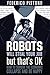 Robots Will Steal Your Job, But That's OK: How to Survive the Economic Collapse and Be Happy