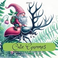 Cute Gnomes Grayscale Coloring Book: Tiny Gnomes Exploring on the Backs of Little Animals - Suitable for Teens and Adults for Relaxation and Stress Relief (Fantasy Grayscale Coloring Book for Adults) B0D9DGPHVM Book Cover