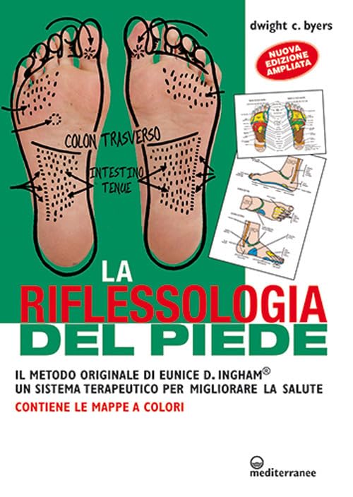 La riflessoterapia del piede. Il metodo originale di Eunice D. Ingham® un sistema terapeutico per migliorare la salute (L' altra medicina)