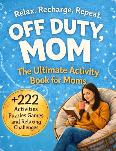 Off Duty , Mom : The Ultimate Activity Book For Moms : +222 Activ...