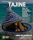Marokkanische Tajine Das große Rezeptbuch mit über 60 authentischen Köstlichkeiten, einfach und abwechslungsreich, Fleisch, Geflügel, Fisch und einem ... Sie die Kunst des Slow Cooking zu Hause