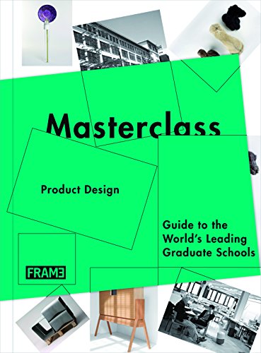 Masterclass: Product Design: Guide to the World's Leading Graduate Schools