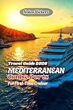 Mediterranean Cruise Ports 2026 – First-Time Cruiser Travel Guide: A First-Time Cruiser’s Guide to Stress-Free Port Days, Smart Excursions, and Unforgettable Experiences
