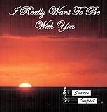 I Really Want To Be With You