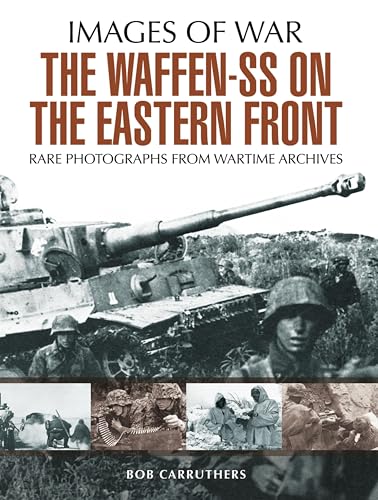 The Waffen-SS on the Eastern Front: A Photographic Record of the Waffen SS in the East (Images of War)