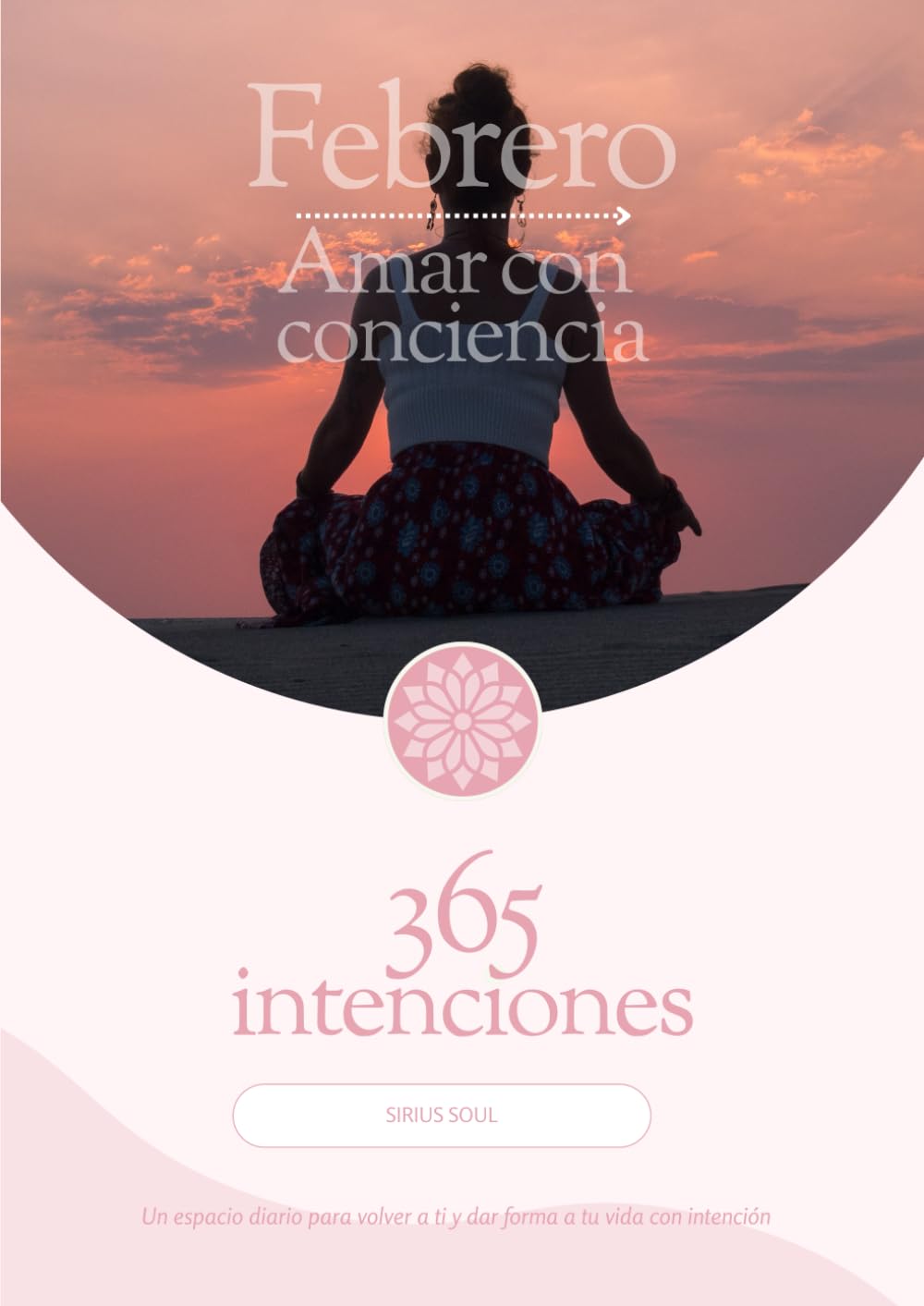 Febrero - Amar con conciencia: Workbook de journaling guiado y escritura terapéutica para cultivar relaciones conscientes y amor propio