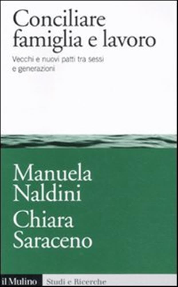 Conciliare Famiglia e Lavoro. Vecchi e Nuovi Patti tra Sessi e Generazioni