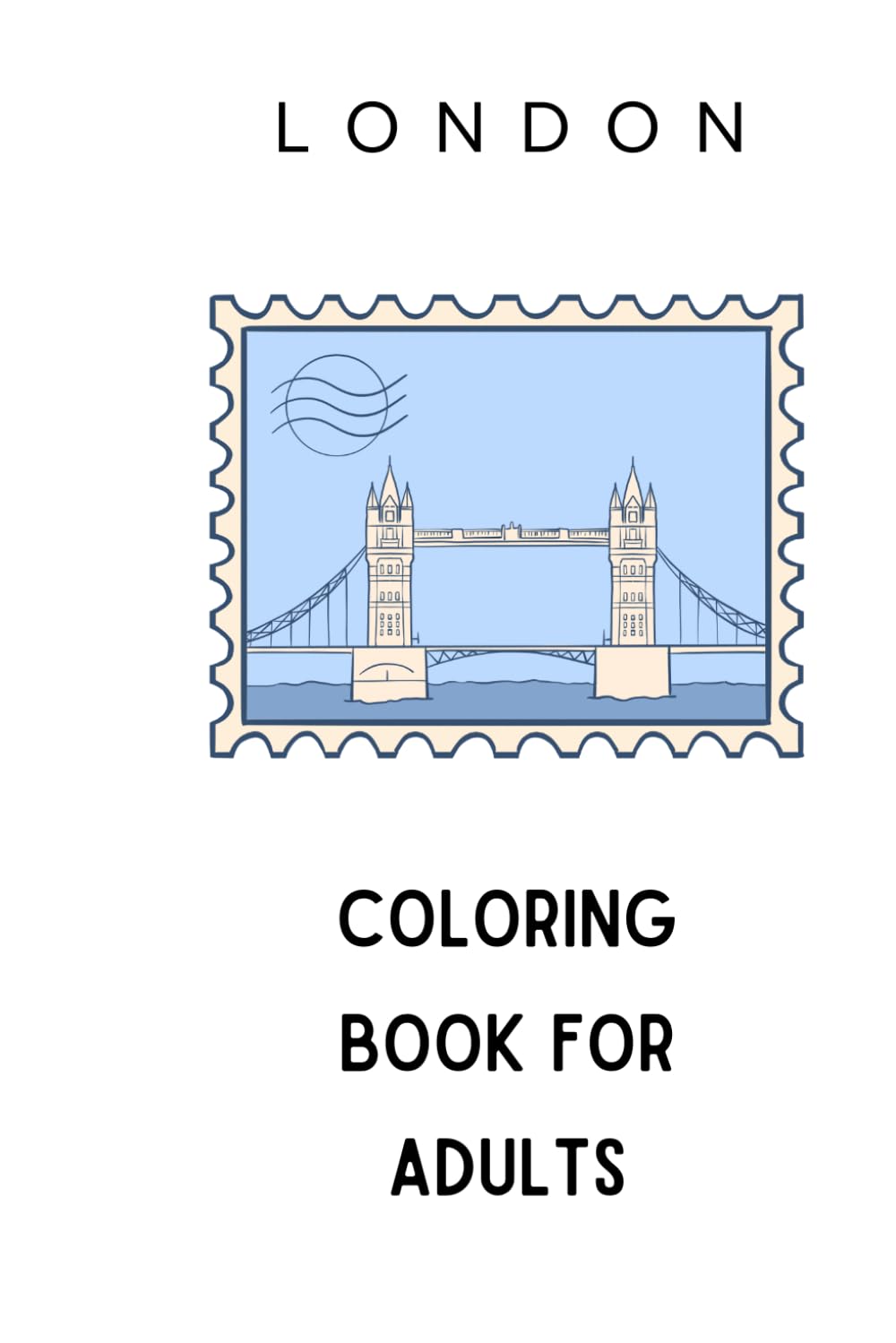 London Coloring Book for Adults: Relaxing London Scenes for Stress Relief and Mindfulness with Landmarks, Streets and Cafes (Travel Coloring Destinations Series)