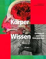 KörperWissen: Erkenntnis zwischen Eros und Ekel 3981273613 Book Cover