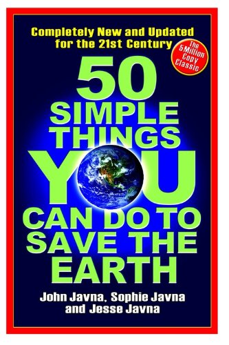50 Simple Things You Can Do To Save The Earth: Completely New and Updated for the 21st Century