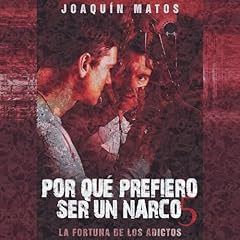 Por qu&eacute; prefiero ser un narco 5: La fortuna de los adictos [Why I Prefer to Be a Narco 5: The Fortune of Addicts] Audiobook By Joaquin Matos cover art