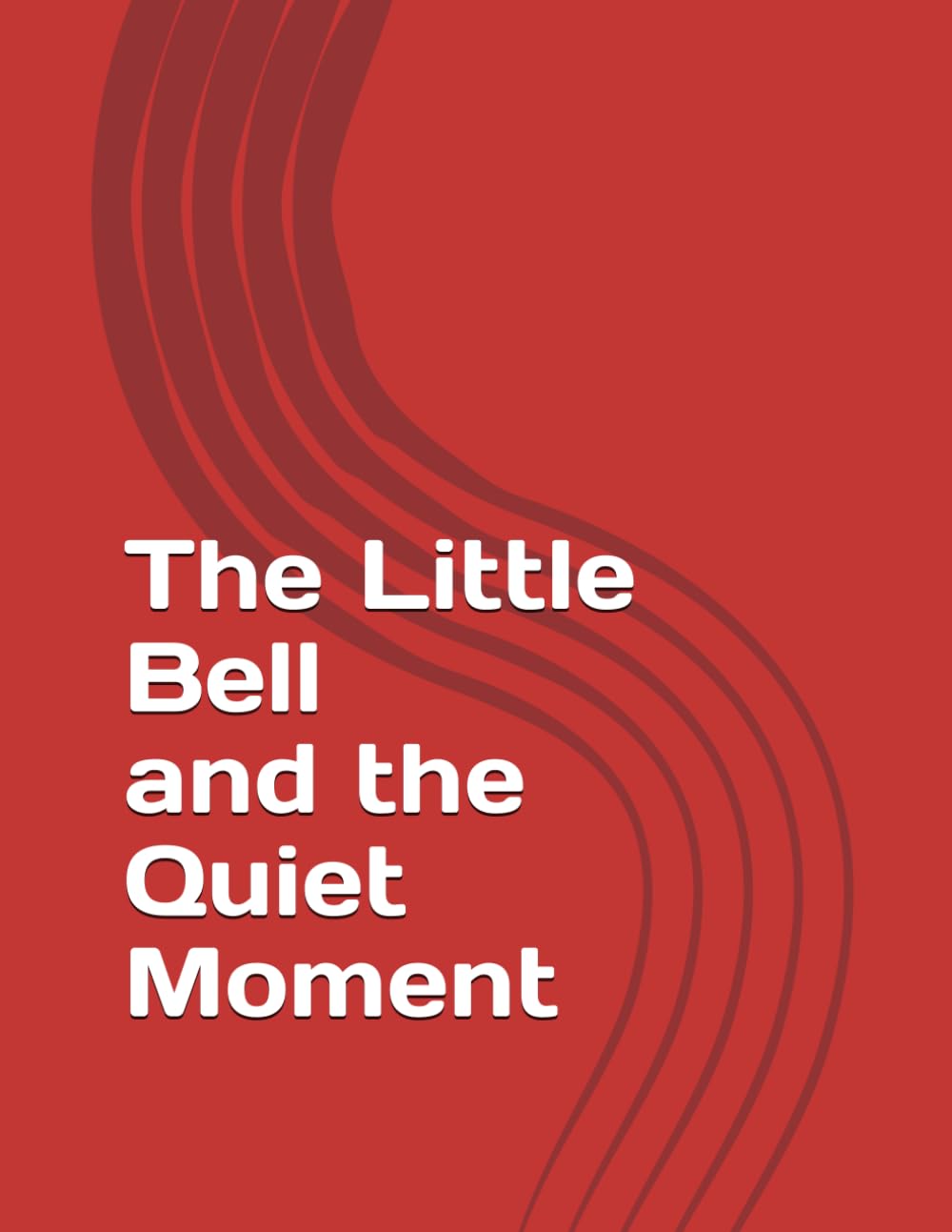 The Little Bell and the Quiet Moment: Mindfulness story for children (The Calm Kids Series)