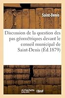Discussion de la Question Des Pas Géométriques Devant Le Conseil Municipal de Saint-Denis 2013431538 Book Cover