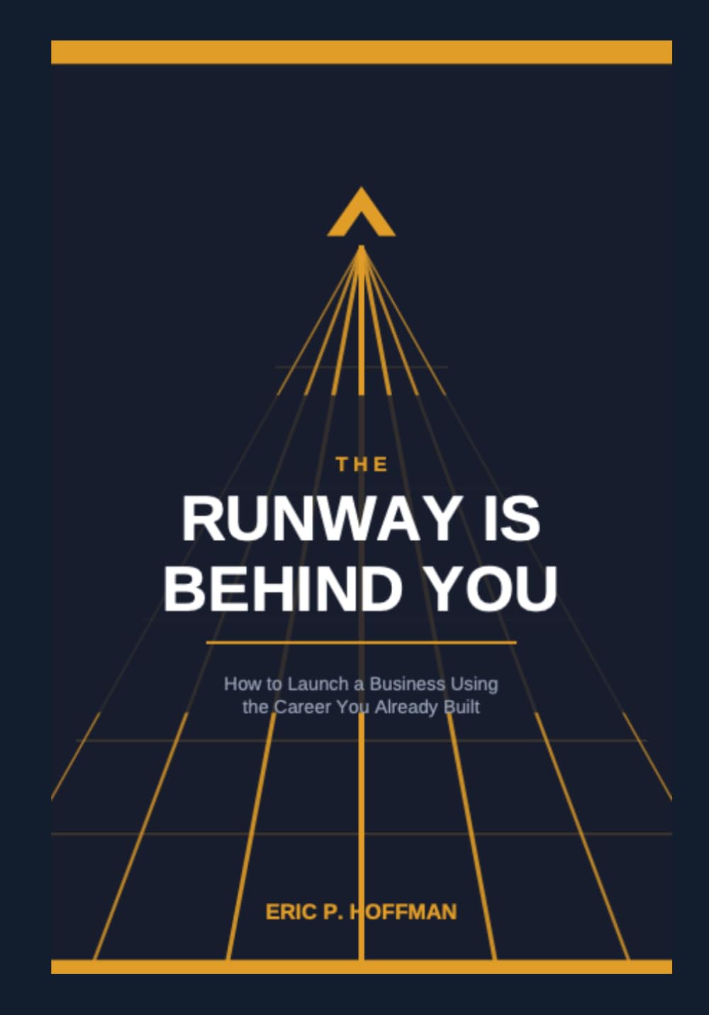 The Runway Is Behind You: How to Launch a Business Using the Career You Already Built