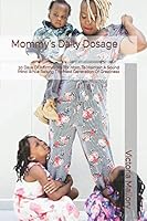 Mommy's Daily Dosage: 30 Days Of Affirmations For Mom To Maintain A Sound Mind While Raising The Next Generation Of Greatness 1797562363 Book Cover