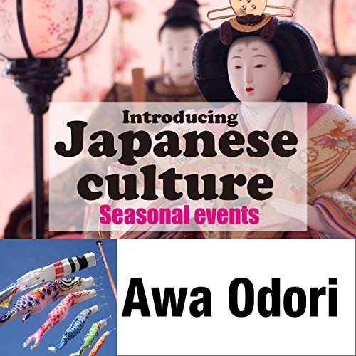 Introducing Japanese Culture Seasonal Events Awa Odori 日本の文化を英語で紹介 日本の歳時記 阿波おどり Audio Download 講談社 Robert Mullen 講談社 Amazon In Audible Audiobooks Originals
