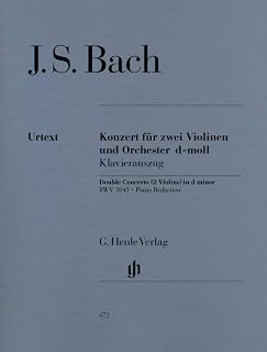 Konzert d-Moll BWV 1043 für 2 Vl und Orchester. 2 Violinen, Klavier: Instrumentation: Violin and Piano, Violin Concertos (G. Henle Urtext-Ausgabe)