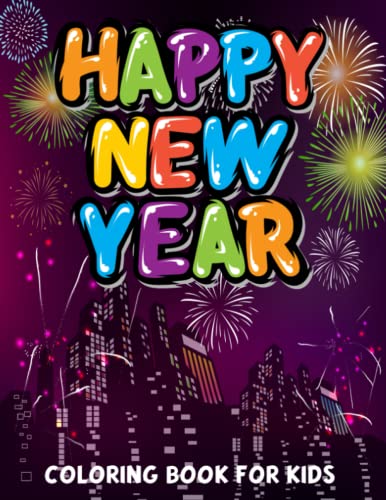 Happy New Year Coloring Book For Kids: Festive New Year Celebrations Coloring Pages for Kids & Teens and Seniors ! In 8.5/11 inch (Awesome Gift)
