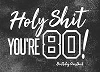 Holy Shit You’re 80! Birthday Guestbook: 80th Birthday Party Guest Book 1728989515 Book Cover