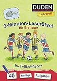 Duden Leseprofi – 3-Minuten-Leserätsel für Erstleser: Im Fußballfieber: 40 knifflige Aufgaben | Zuhause lernen, für Kinder ab 6 Jahren