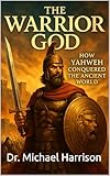 The Warrior God: How Yahweh Conquered the Ancient World