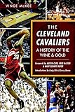 CLEVELAND CAVALIERS: A History of the Wine & Gold (Sports)