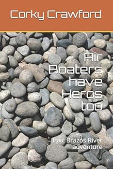 Paperback Air Boaters have Heros too: Epic Brazos River adventure Book