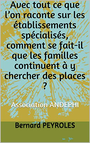 Télécharger Avec tout ce que l’on raconte sur les établissements spécialisés, comment se fait-il que les fa Gratuit