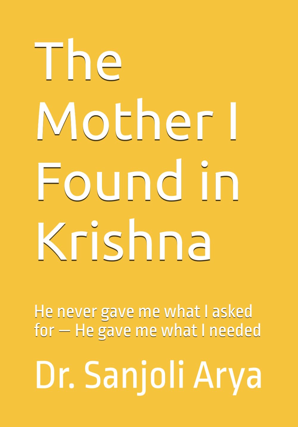 The Mother I Found in Krishna: He never gave me what I asked for — He gave me what I needed