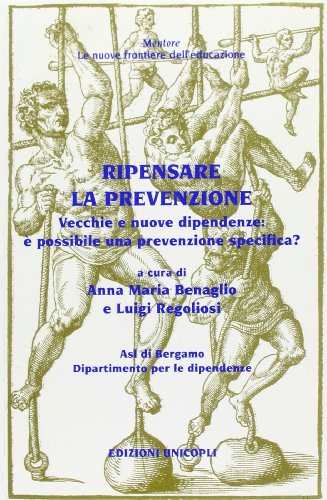 Ripensare la prevenzione. Vecchie e nuove dipendenze: è possibile una prevenzione specifica?