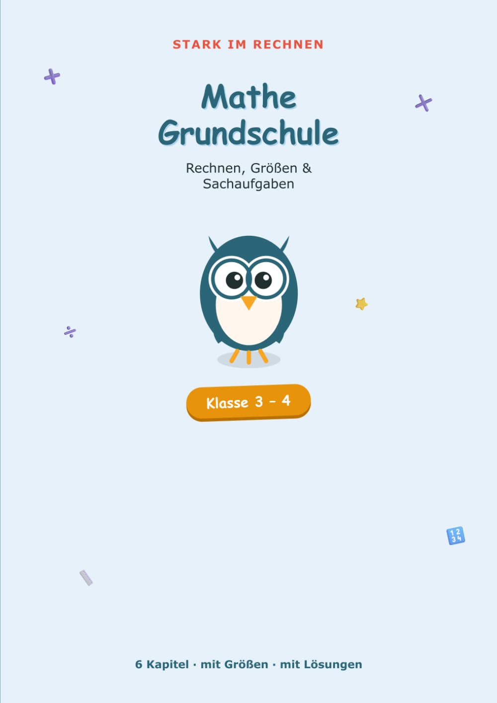 Mathe Grundschule Klasse 3-4: Rechnen, Größen und Sachaufgaben üben · Übungsheft Grundschule mit Lösungen (Stark im Rechnen)