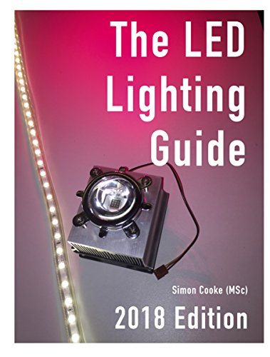 The LED Lighting Guide: For home project builders, constructors and installers.