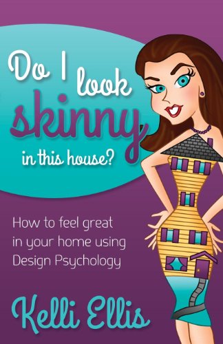 Do I Look Skinny In This House?: How to Feel Great In Your Home Using Design Psychology (Morgan James Publishing)
