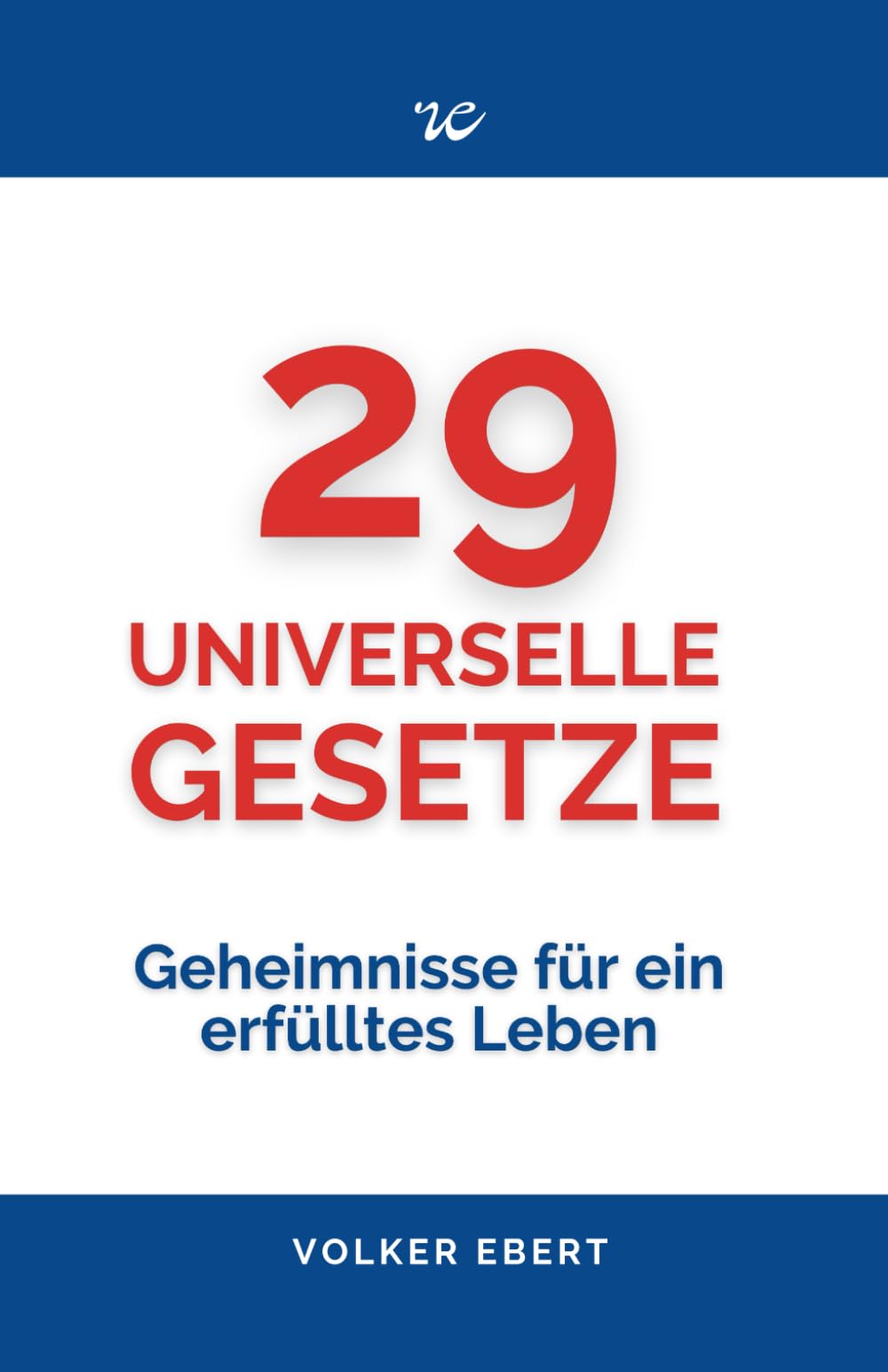 29 UNIVERSELLE GESETZE: Geheimnisse für ein erfülltes Leben