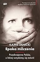 Epoka milczenia. Przedwojenna Polska, o której wstydzimy się mówić 8324042105 Book Cover