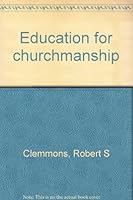 Education for churchmanship B0007E4YSI Book Cover