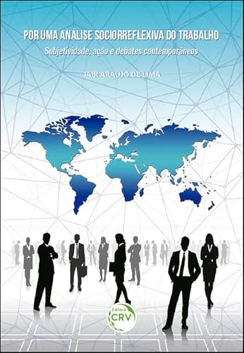 Por uma análise sociorreflexiva do trabalho: subjetividade, ação e debates contemporâneos
