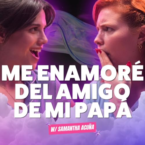 &iexcl;Me ENAMOR&Eacute; del amigo DE MI PAP&Aacute;! Ft. Samantha Acu&ntilde;a - T10E26